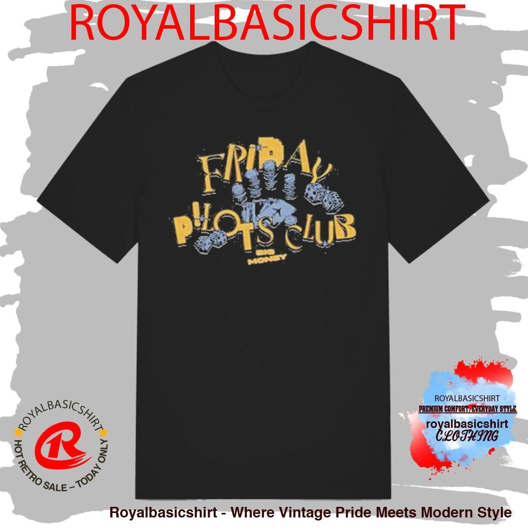 Friday Pilots Club Big Money Shirt