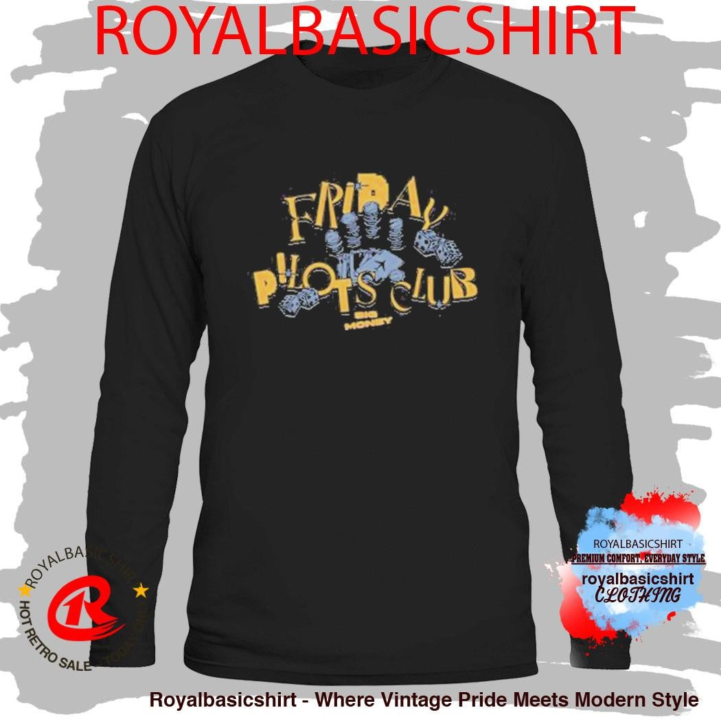 Friday Pilots Club Big Money Shirt