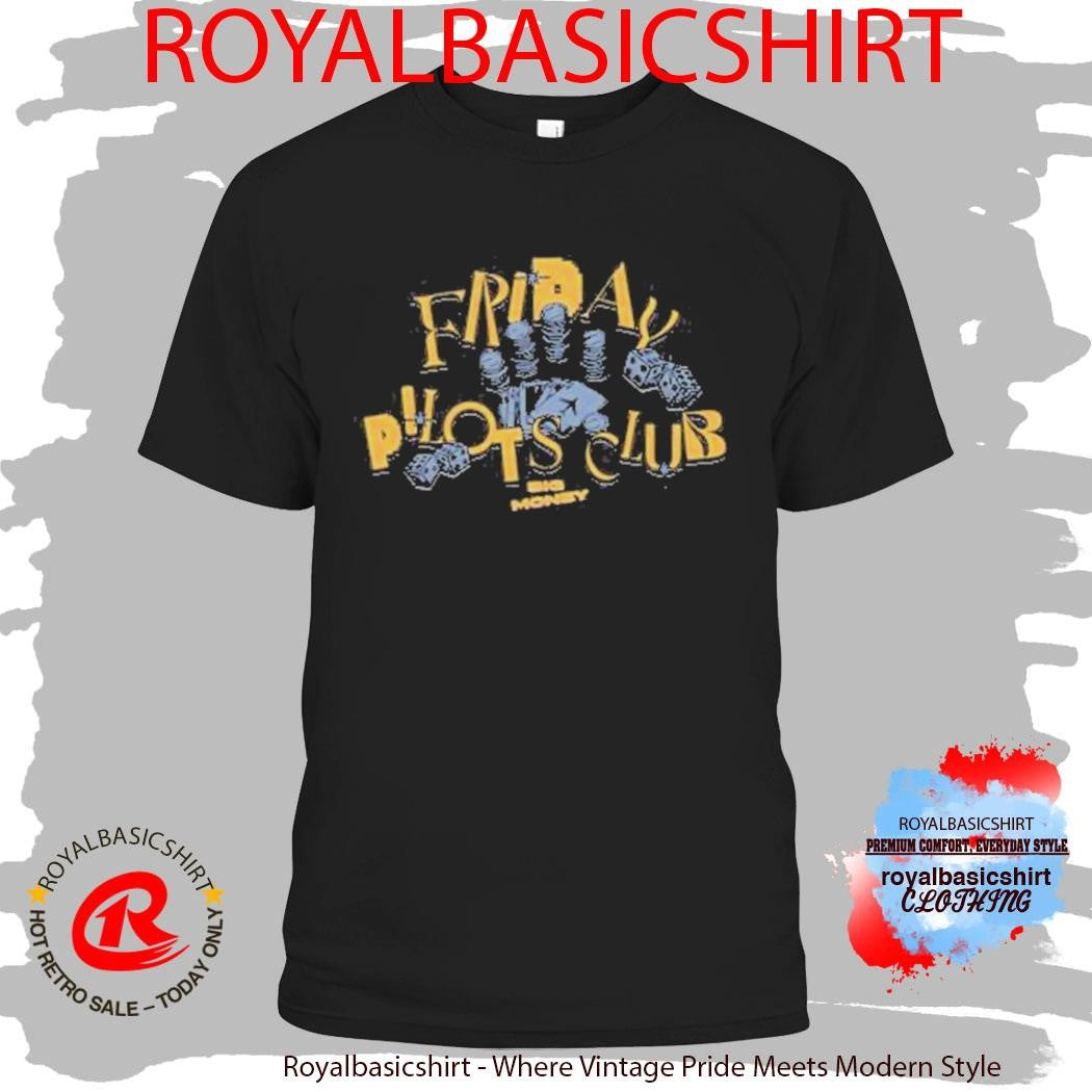 Friday Pilots Club Big Money Shirt