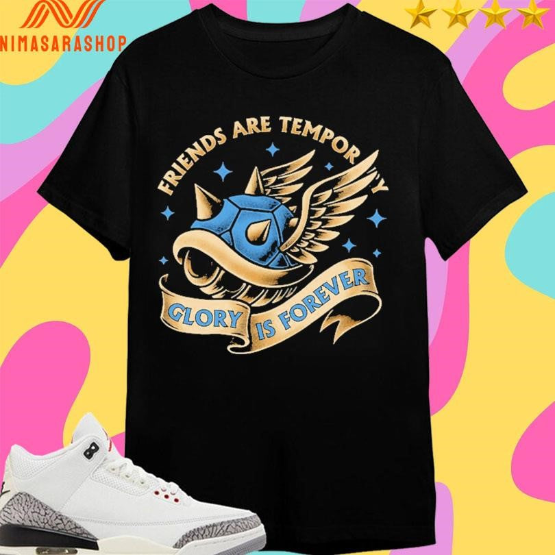 Friends Are Temporary Glory Is Forever Shirts