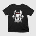 Fuck Love Lift Weights Shirt