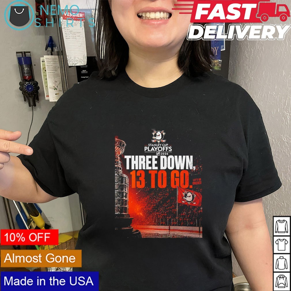 Anaheim Ducks 2026 Stanley Cup Playoffs three down 13 to go shirt