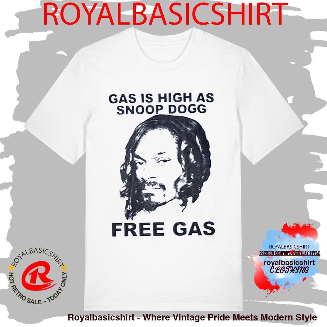 Gas Is High As Snoop Dogg Free Gas T-Shirt
