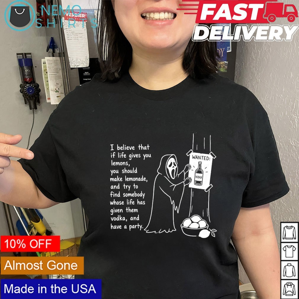 Ghostface I believe that if life gives you lemons you should make lemonade shirt