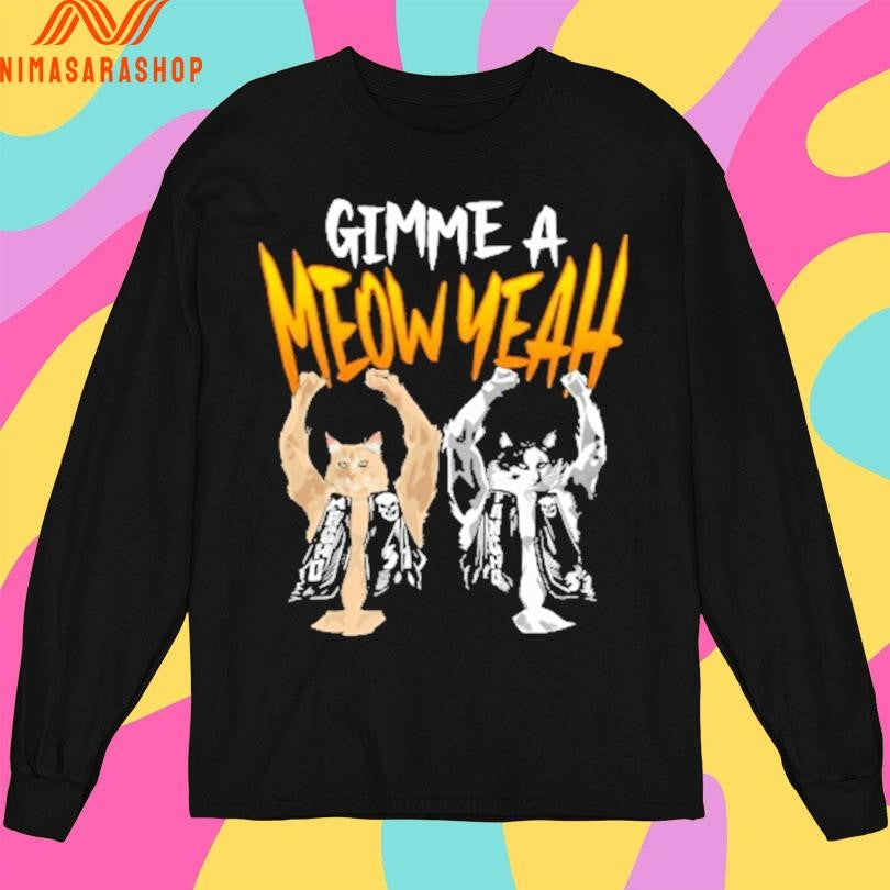 Gimme A Meow Yeah Shirts