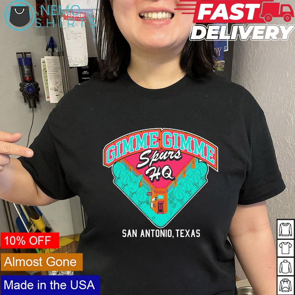 Gimme gimme Spurs HQ San Antonio Texas shirt