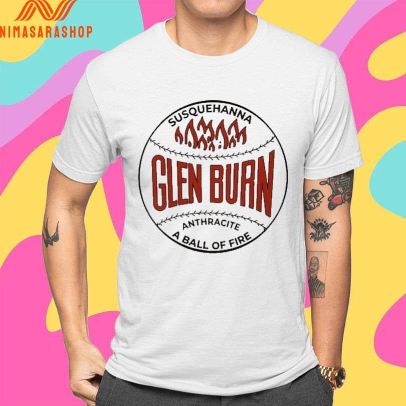 Glen Burn Susquehanna Anthracite A Ball Of Fire Shirts