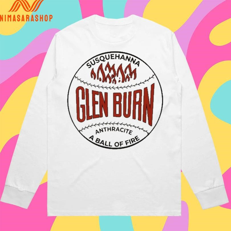 Glen Burn Susquehanna Anthracite A Ball Of Fire Shirts