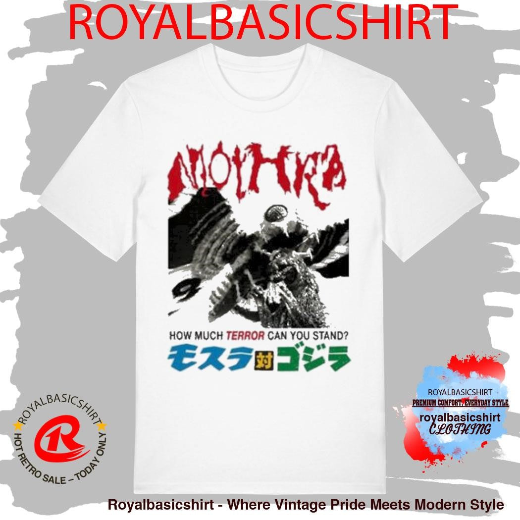 Godzilla Mothra Terror How Much Terror Can You Stand T-Shirt