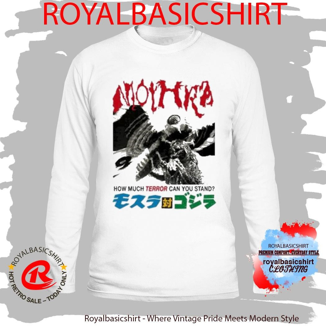 Godzilla Mothra Terror How Much Terror Can You Stand T-Shirt