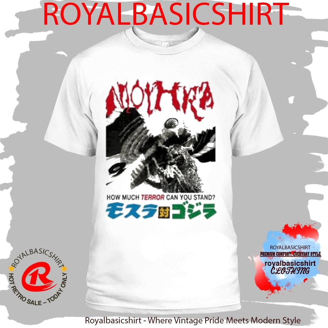 Godzilla Mothra Terror How Much Terror Can You Stand T-Shirt