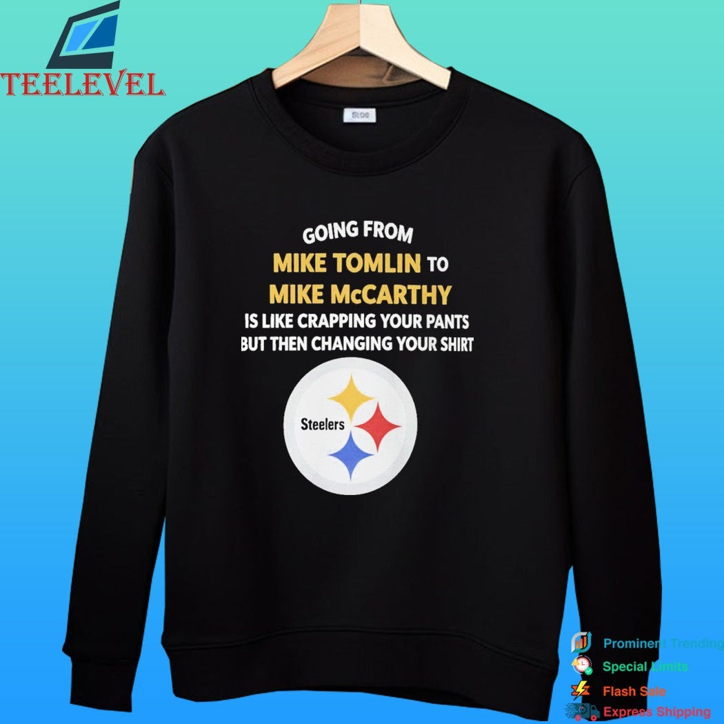 Going From Mike Tomlin To Mike Mccarthy Is Like Crapping Your Pants But Then Changing Your Shirt Steelers Shirt