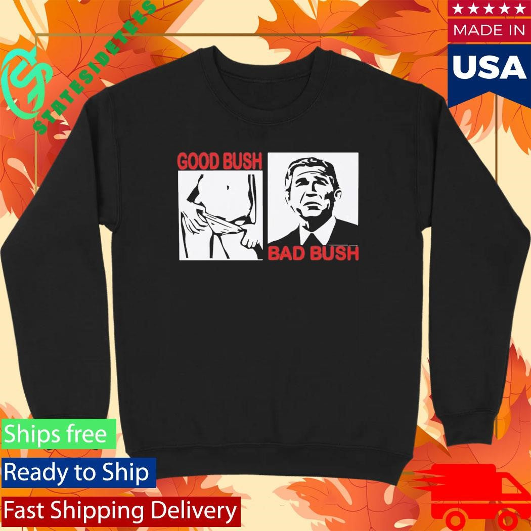 Good Bush Bad Bush Shirt