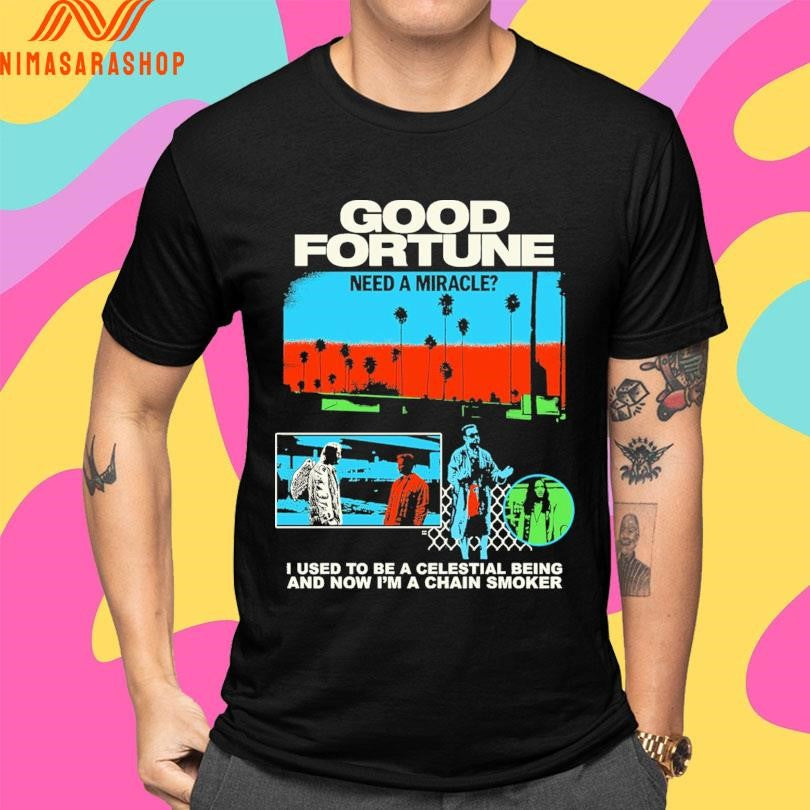 Good Fortune Need A Miracle I Used To Be A Celestial Being And Now I’m A Chain Smoker Shirts