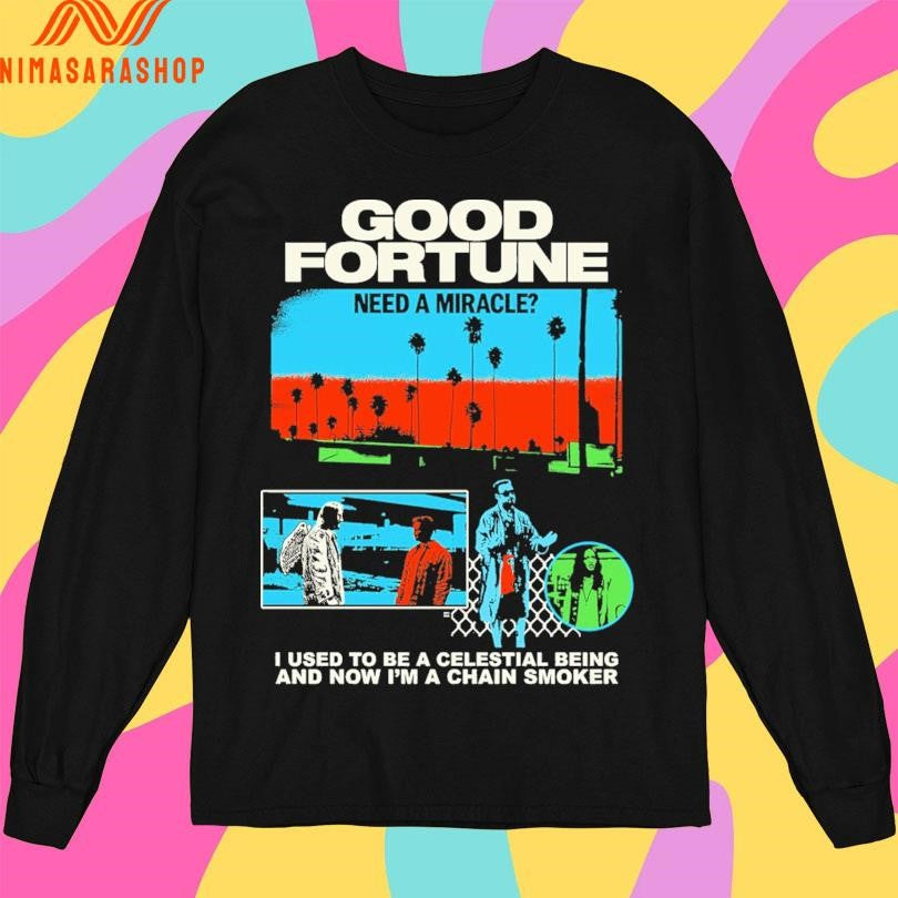 Good Fortune Need A Miracle I Used To Be A Celestial Being And Now I’m A Chain Smoker Shirts