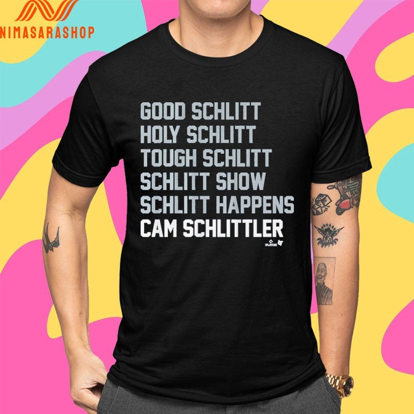 Good Schlitt Holy Schlitt Tough Schlitt Schlitt Show Schlitt Happens Cam Schlittler Shirts