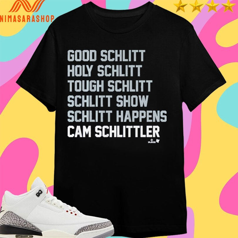 Good Schlitt Holy Schlitt Tough Schlitt Schlitt Show Schlitt Happens Cam Schlittler Shirts