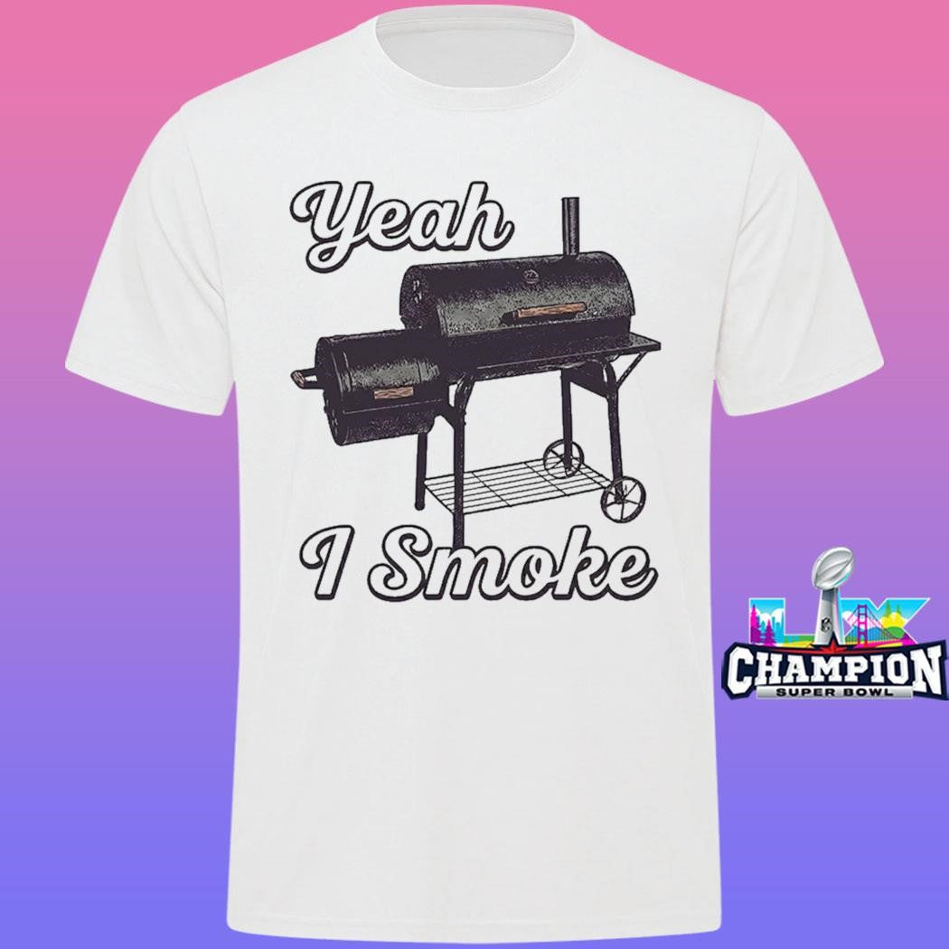 Griller Yeah I Smoke Shirt