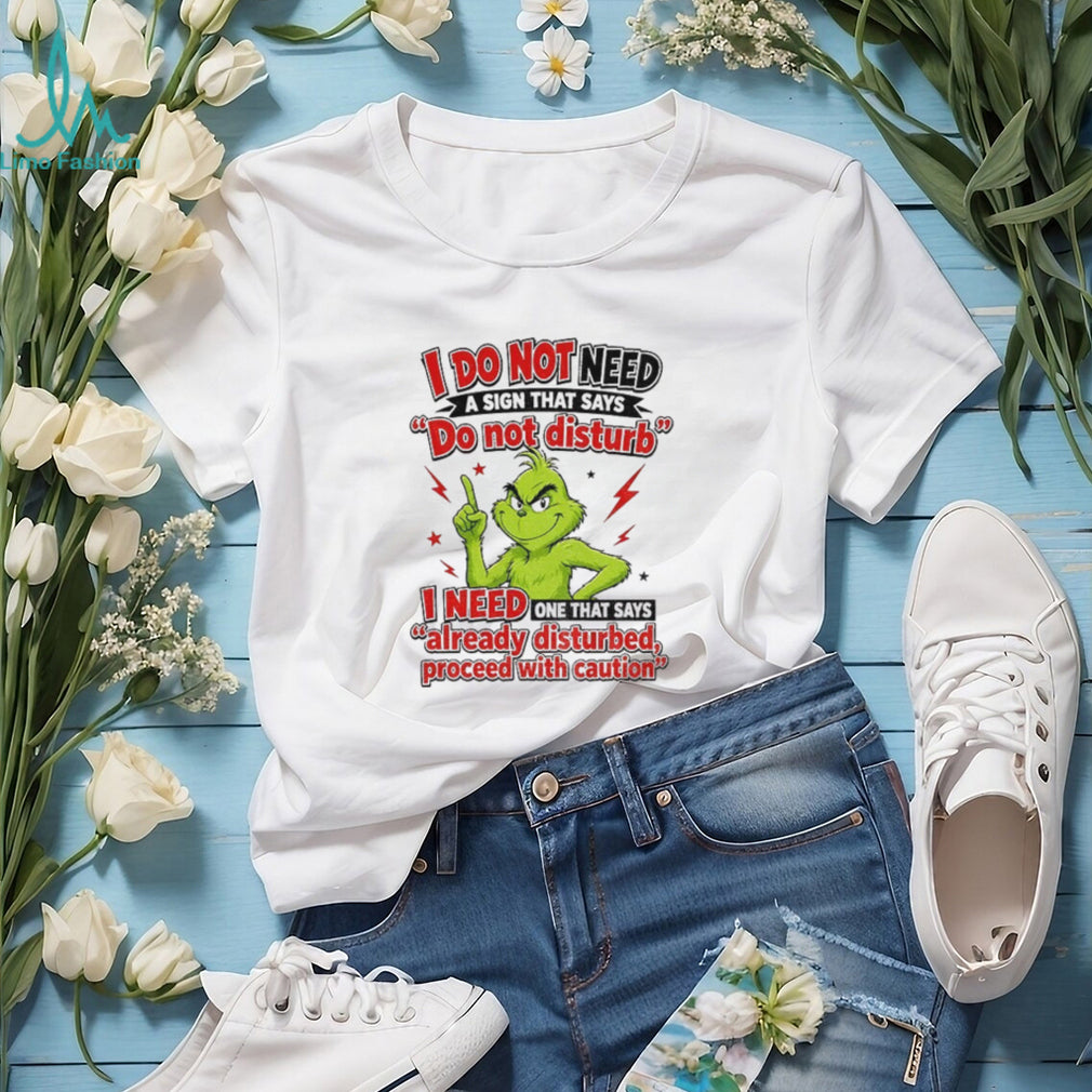 GrinchI do not need a sign that says do not disturb i need one shirt