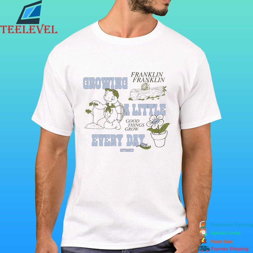 Growing Franklin Franklin A Little Good Things Grow Every Day Retrorid Shirt