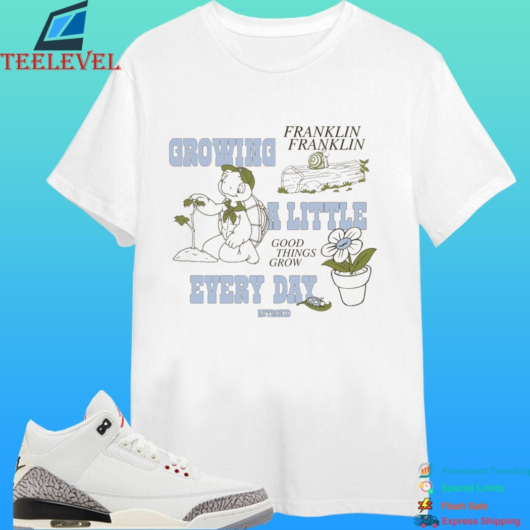 Growing Franklin Franklin A Little Good Things Grow Every Day Retrorid Shirt