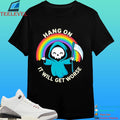 Hang On It Will Get Worse Death Shirt
