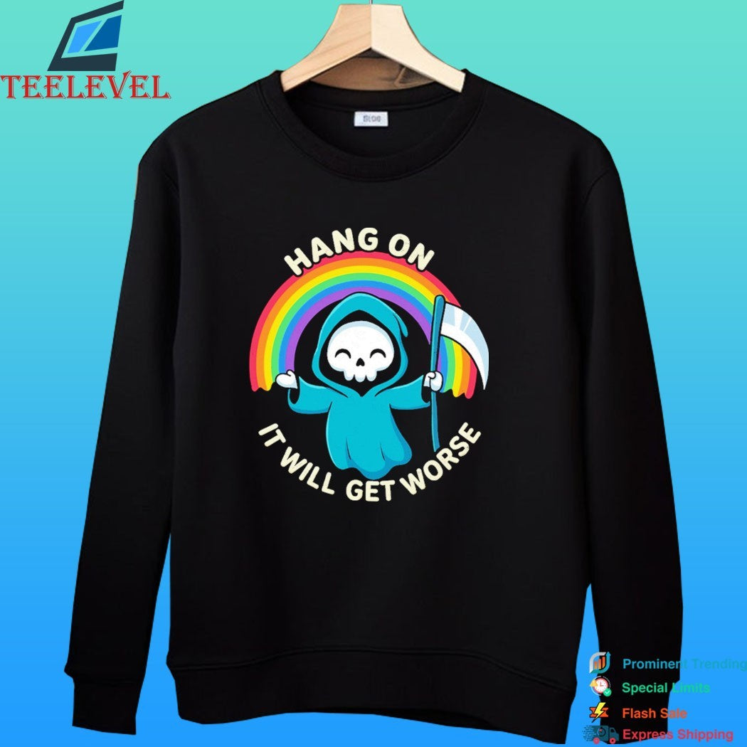 Hang On It Will Get Worse Death Shirt