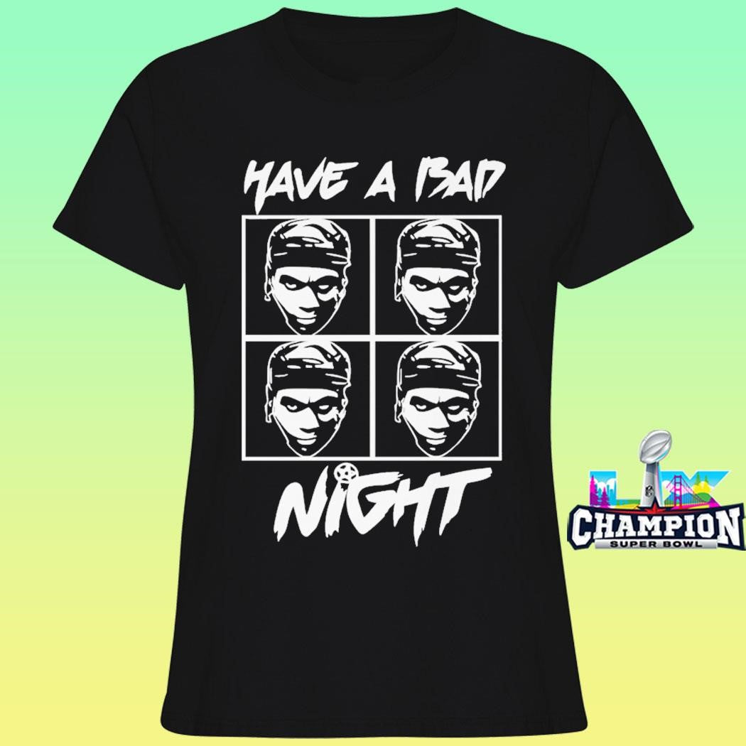 Have A Bad Night Shirt