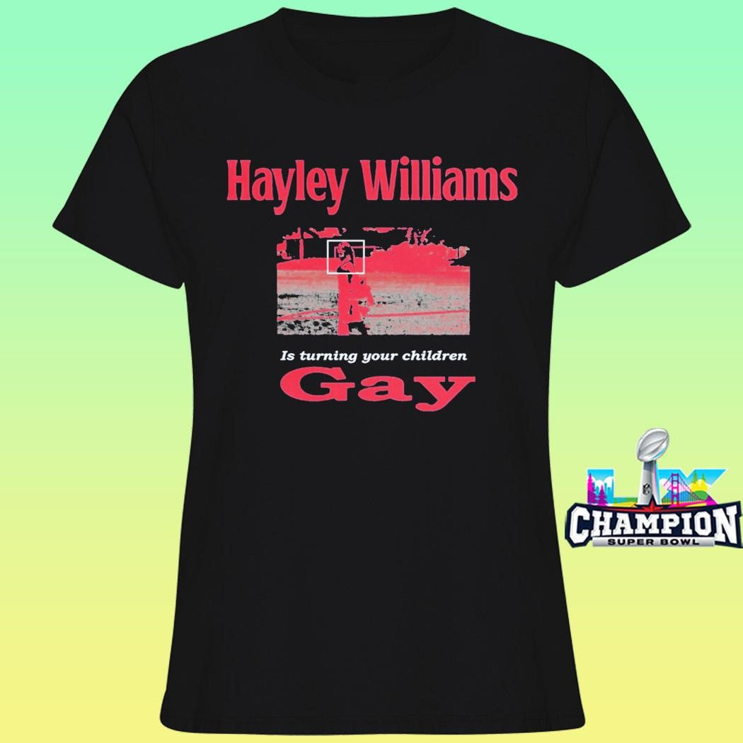 Hayley Williams Is Turning Your Children Gay Shirt