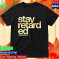 Hazheart Stay Retarded Shirt