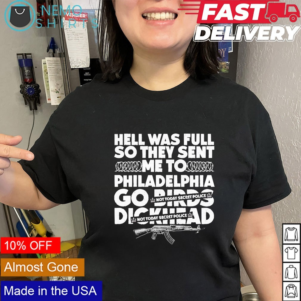 Hell was full so they sent me to Philadelphia not today secret police shirt