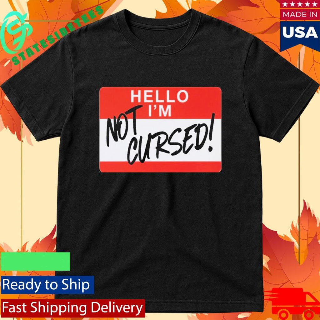 Hello I Am Not Cursed Shirt