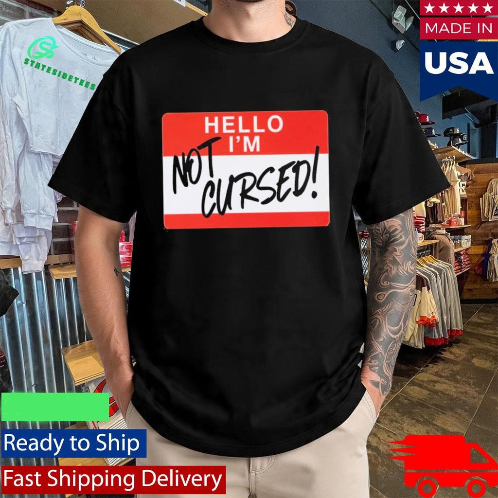 Hello I Am Not Cursed Shirt