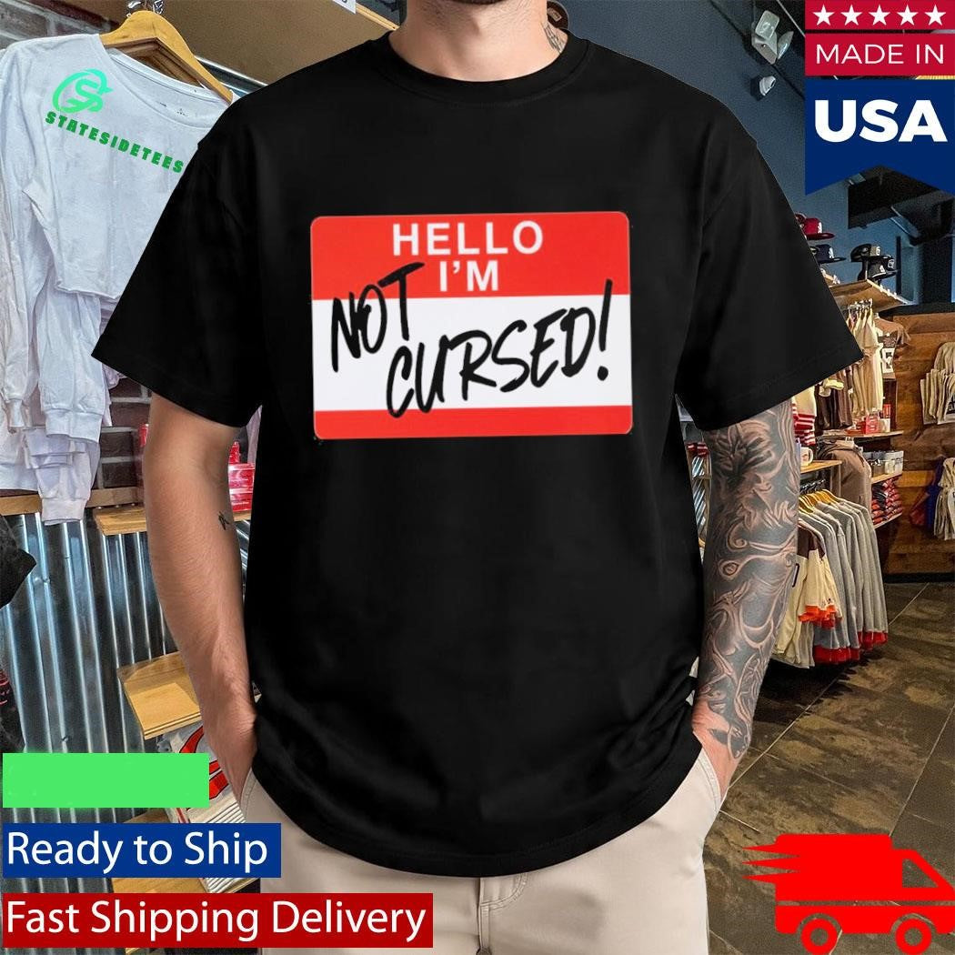 Hello I Am Not Cursed Shirt