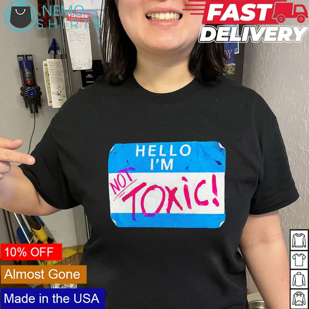 Hello I’m Not Toxic nametag graphic shirt