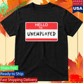 Hello I’m Unemployed Shirt