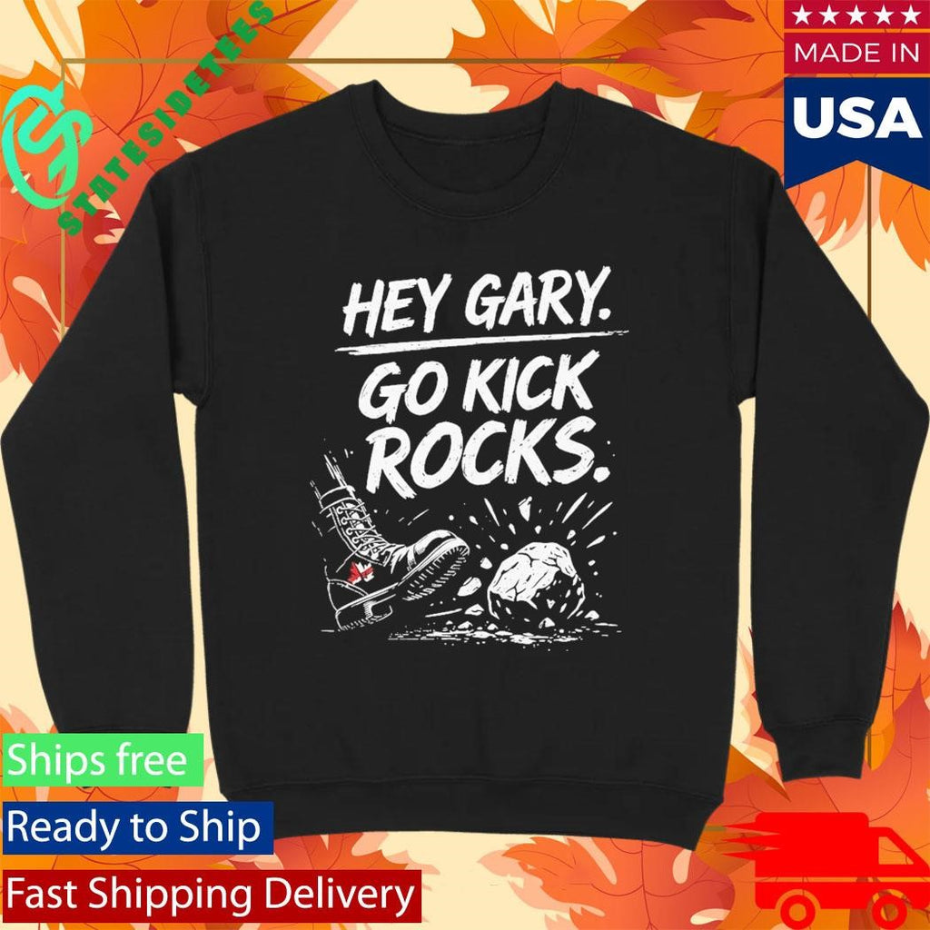 Hey Gary Go Kick Rocks Shirt