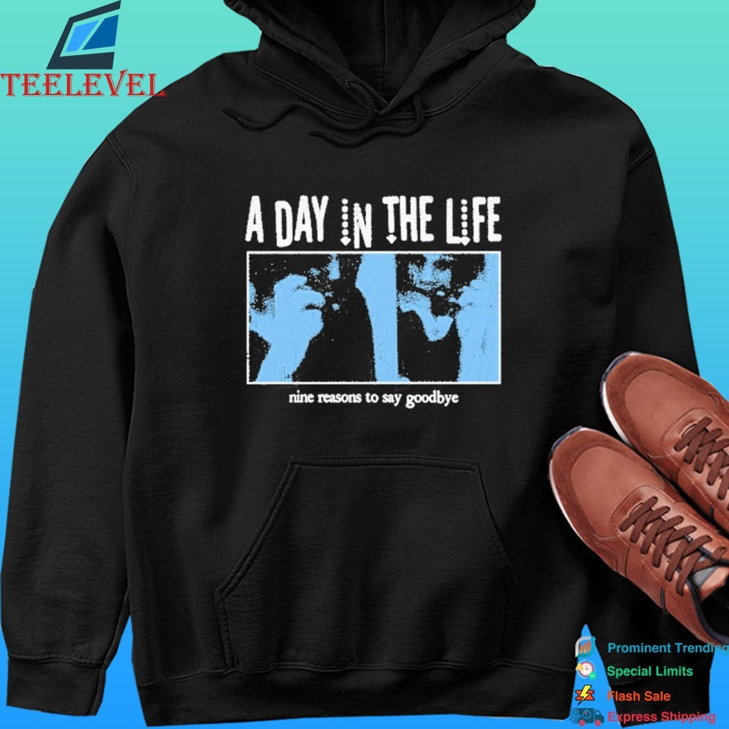Hh A Day In The Life Nine Reasons To Say Goodbye Shirt