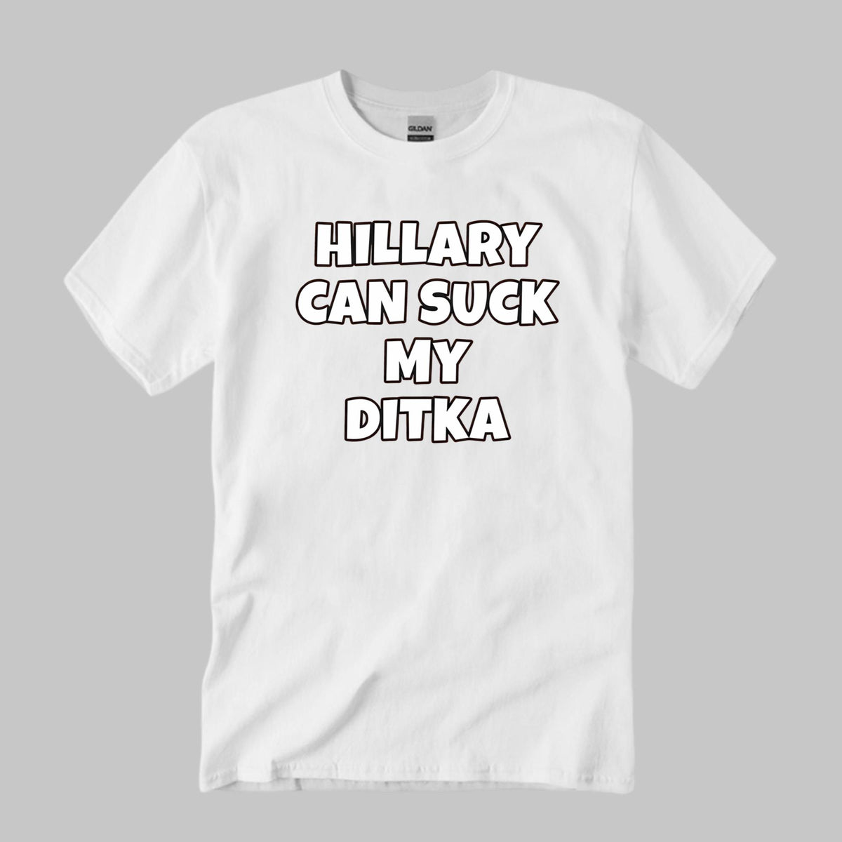 Hillary Can Suck My Ditka Shirt