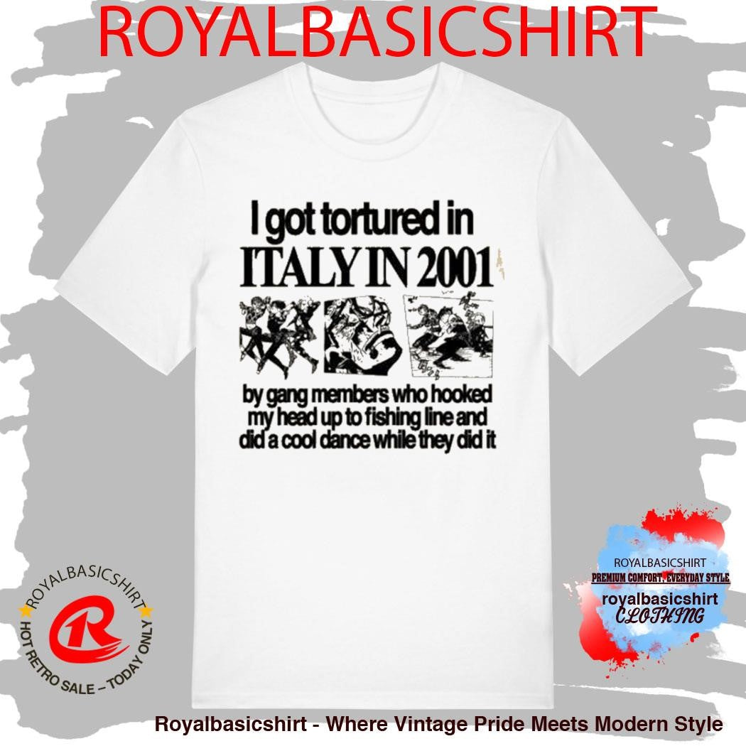 Hoshi I Got Tortured In Italy In 2001 Shirt