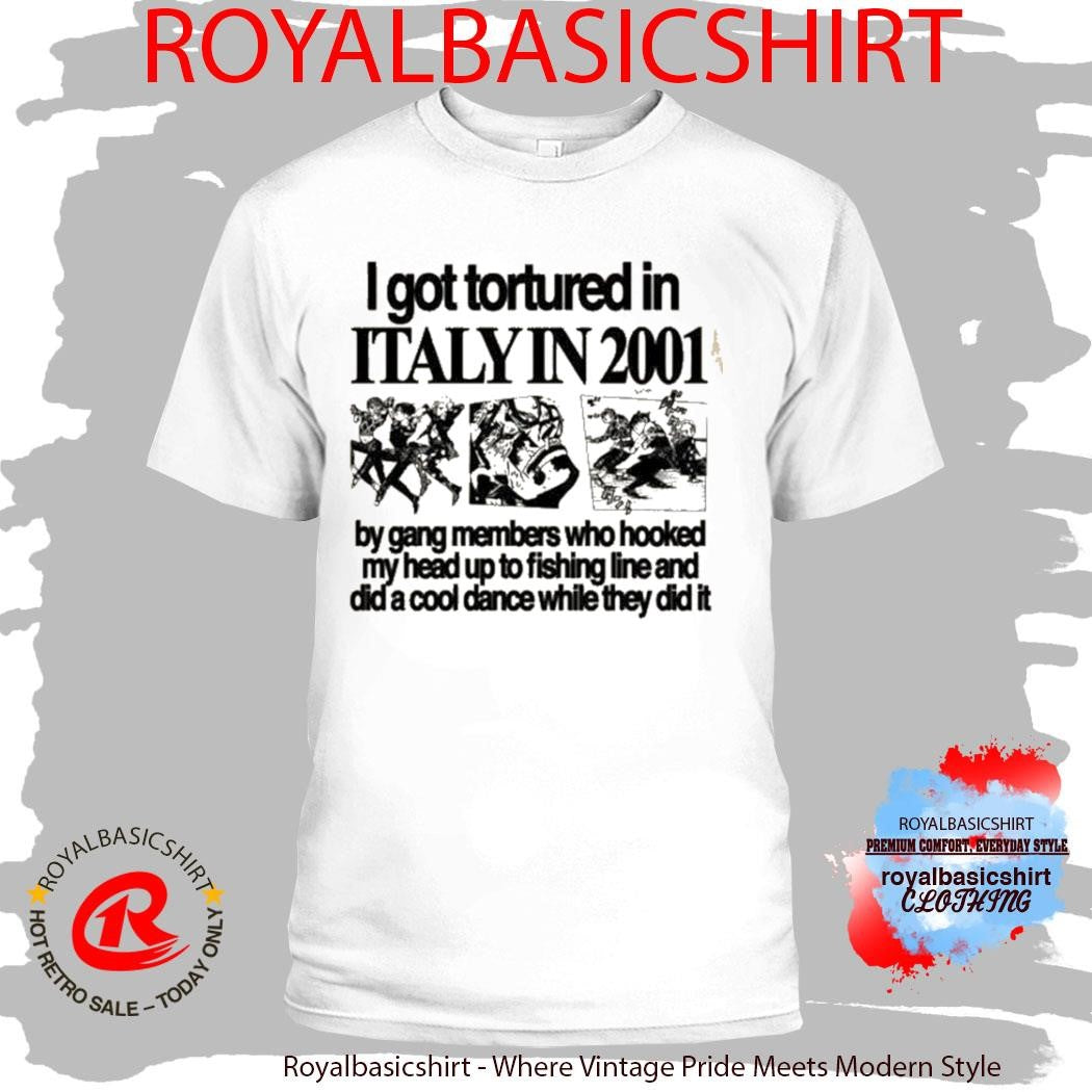 Hoshi I Got Tortured In Italy In 2001 Shirt
