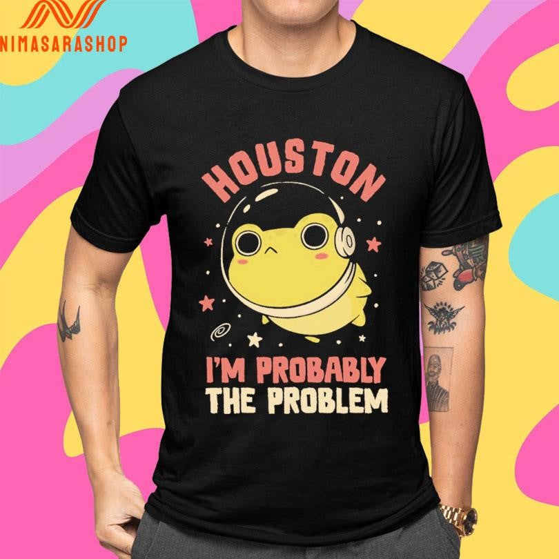 Houston I’m Probably The Problem Frog Shirts