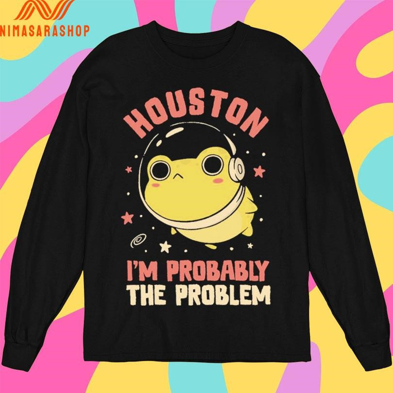 Houston I’m Probably The Problem Frog Shirts