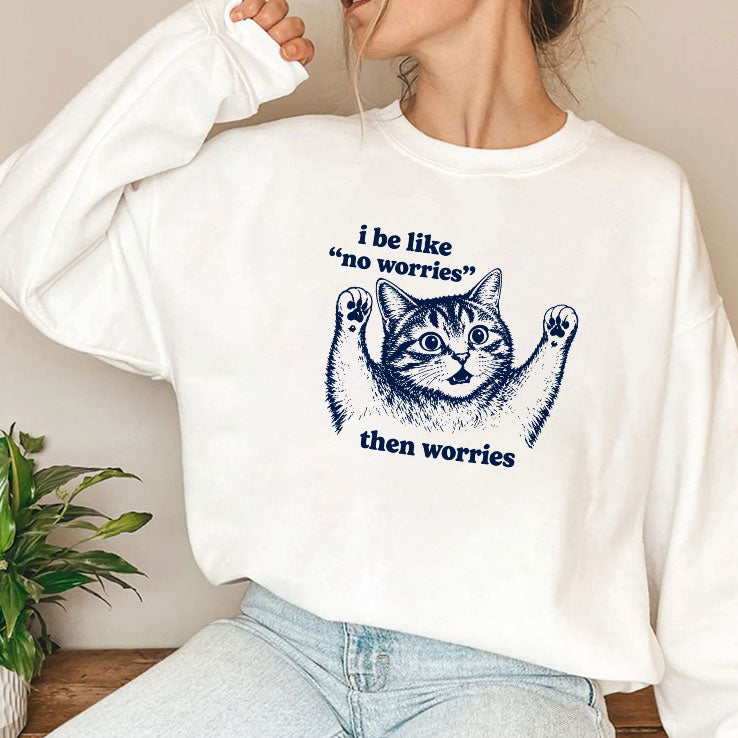 I Be Like No Worries Then Worries Cat Lover Meme T Shirt