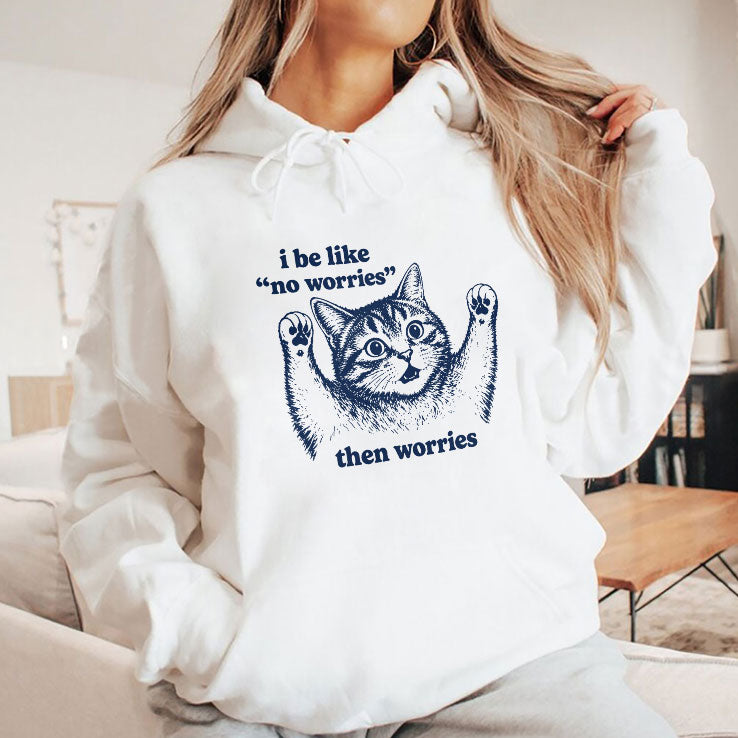I Be Like No Worries Then Worries Cat Lover Meme T Shirt