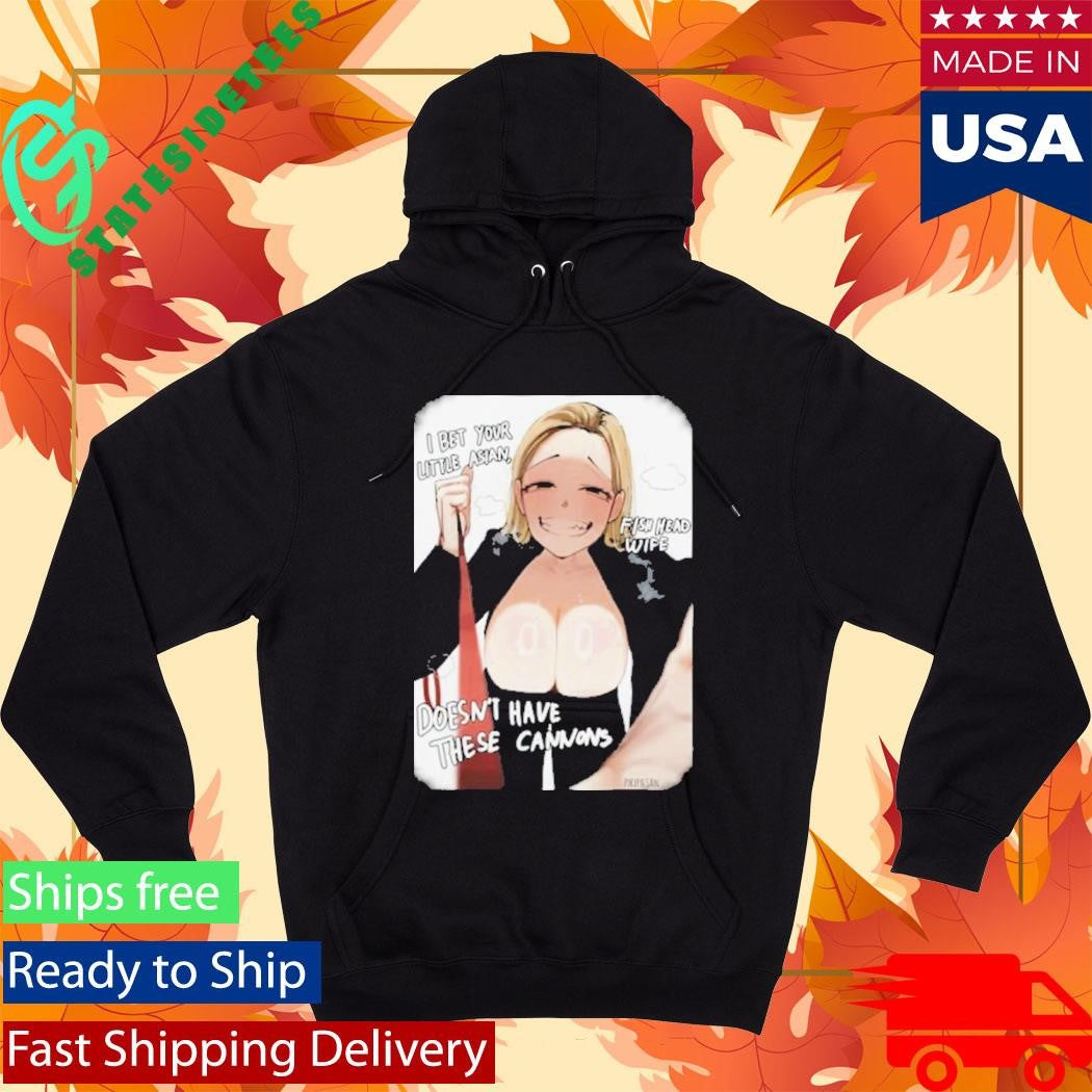 I Bet Your Little Asian Fish Head Wife Doesn’t Have These Cannons Anime Shirt