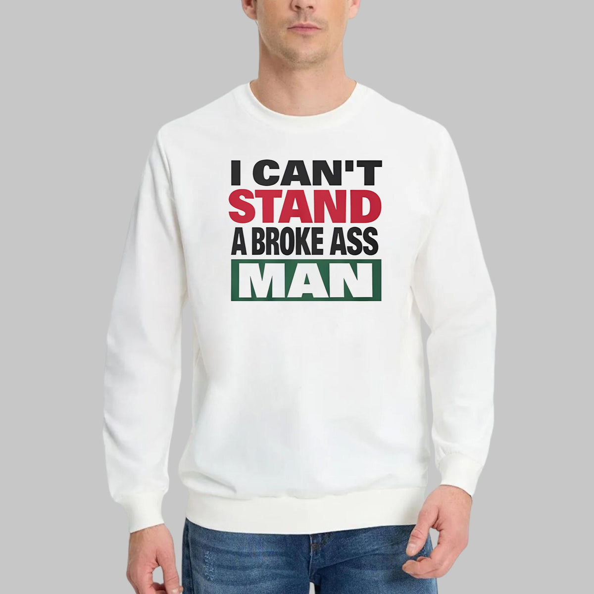 I Can’t Stand A Broke Ass Man Shirt