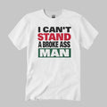 I Can’t Stand A Broke Ass Man Shirt