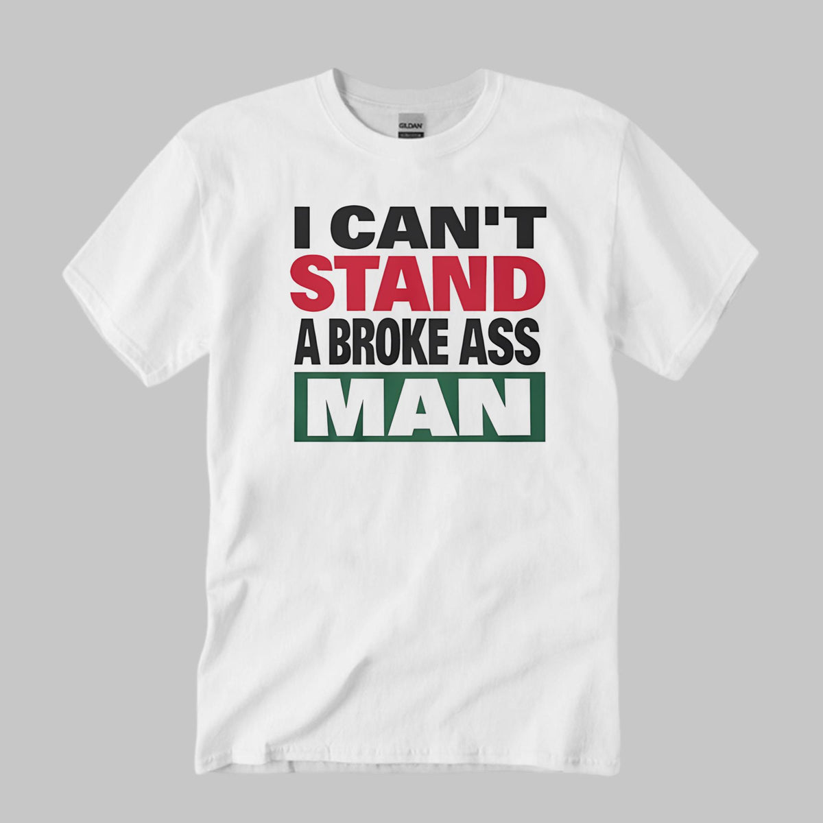 I Can’t Stand A Broke Ass Man Shirt