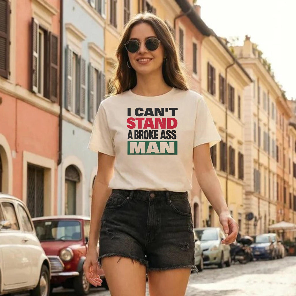 I Can’t Stand A Broke Ass Man Shirt